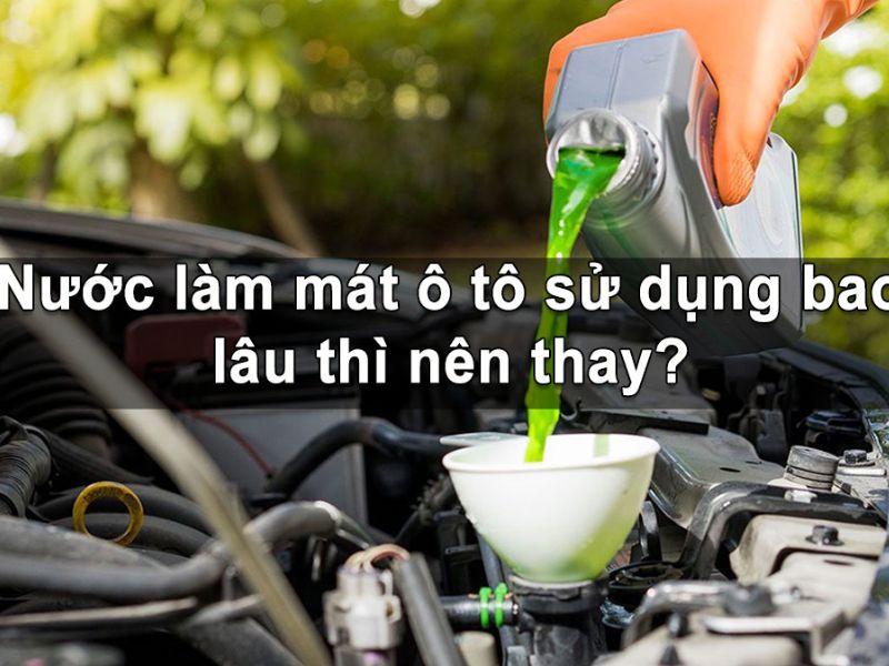 Nên thay nước làm mát sau mỗi 40000 - 60000 Km
